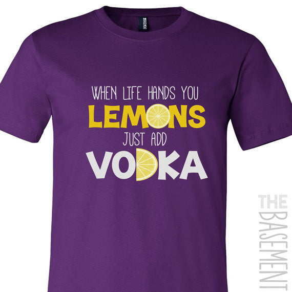 life hands you lemons just add vodka - funny t-shirt for vodka drinkers